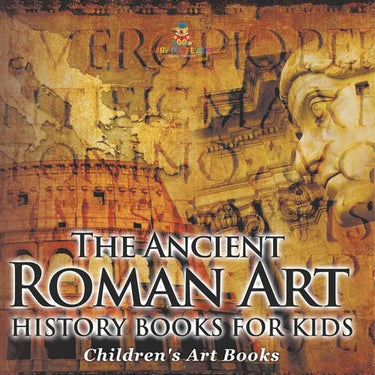 The Ancient Roman Art - Art History Books for Kids Children's Art Books