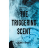 The Triggering Scent: A Medical Thriller