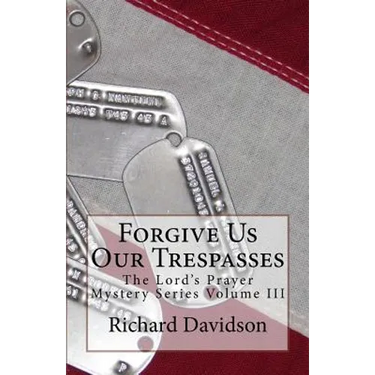 Forgive Us Our Trespasses: The Lord's Prayer Mystery Series Volume III