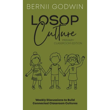 Loving our Students on Purpose (LoSoP) Culture Primary Classroom Edition: Weekly Discussions to Build Connected Classroom Cultures