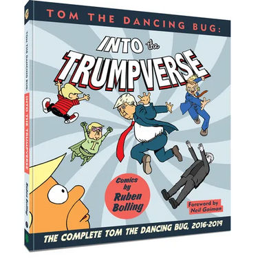 Tom the Dancing Bug: Into the Trumpverse: The Complete Tom the Dancing Bug, Vol. 7 2016-2019