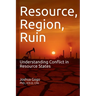 Resource, Region and Ruin: Understanding Conflict in Resource States