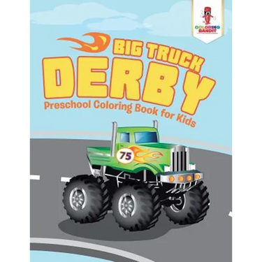 Big Truck Derby: Preschool Coloring Book for Kids