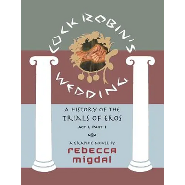Cock Robin's Wedding,: A History of the Trials of Eros, Act I Part 1