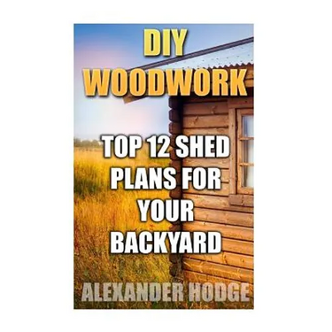 DIY Woodwork: Top 12 Shed Plans For Your Backyard