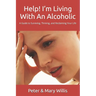 Help! I'm Living With An Alcoholic: A Guide to Surviving, Thriving, and Reclaiming Your Life
