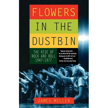 Flowers in the Dustbin: The Rise of Rock and Roll, 1947-1977