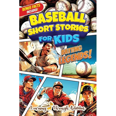 Baseball Short Stories For Kids: Inspirational, Crazy, And Unforgettable Stories For Young Readers Set In The World Of Baseball