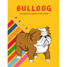 Bulldog Coloring Book: Color And Learn Bulldog Activity Book - Simple Illustrated Facts About Bulldogs - Motivational Words - Funny Dogs Cartoon Shape