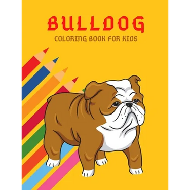 Bulldog Coloring Book: Color And Learn Bulldog Activity Book - Simple Illustrated Facts About Bulldogs - Motivational Words - Funny Dogs Cartoon Shape