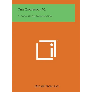 The Cookbook V2: By Oscar of the Waldorf (1896)