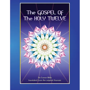 The Gospel of the Holy 12: Essene Bible
