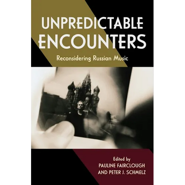 Unpredictable Encounters: Reconsidering Russian Music