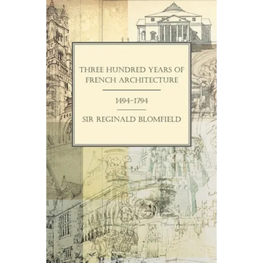 Three Hundred Years of French Architecture 1494-1794