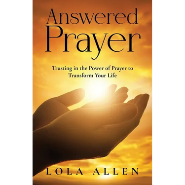 Answered Prayer: Trusting in the Power of Prayer to Transform Your Life