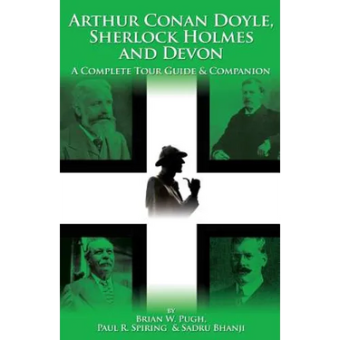 Arthur Conan Doyle, Sherlock Holmes and Devon: A Complete Tour Guide & Companion