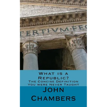 What is a Republic?: The Concise Definition You were Never Taught