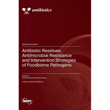 Antibiotic Residues, Antimicrobial Resistance and Intervention Strategies of Foodborne Pathogens