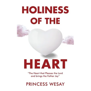 Holiness Of The Heart: The Heart that Pleases the Lord and brings the Father Joy
