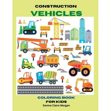 Construction Vehicles Coloring Book for Kids Ages 3-8: The Ultimate Construction Coloring Book with 50 Designs of Big Trucks, Cranes, Tractors, Digger