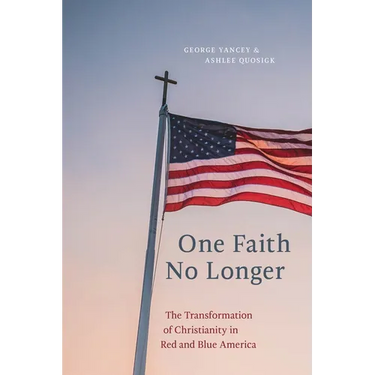 One Faith No Longer: The Transformation of Christianity in Red and Blue America