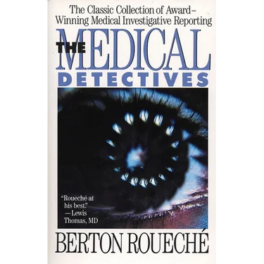 The Medical Detectives: The Classic Collection of Award-Winning Medical Investigative Reporting