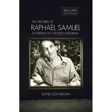 The Histories of Raphael Samuel: A portrait of a people's historian