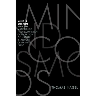 Mind and Cosmos: Why the Materialist Neo-Darwinian Conception of Nature Is Almost Certainly False