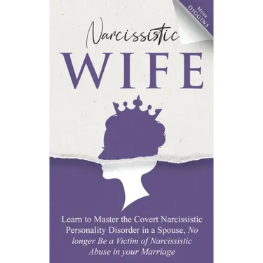 Narcissistic Wife Learn to Master the Covert Narcissistic Personality Disorder in a Spouse, No longer Be a Victim of Narcissistic Abuse in your Marria