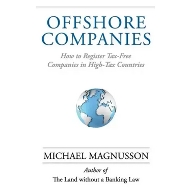 Offshore Companies: How To Register Tax-Free Companies in High-Tax Countries