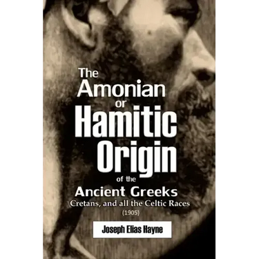The Amonian or Hamitic Origin of the Ancient Greeks, Cretans, and all the Celtic Races