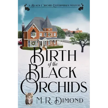 Birth of the Black Orchids: A Light-Hearted Christmas Tale of Going Home, Starting Over, and Murder-With Cats