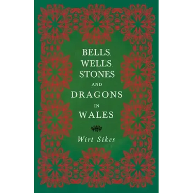 Bells, Wells, Stones, and Dragons in Wales (Folklore History Series)