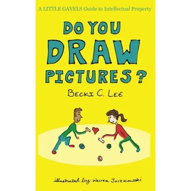 Do You Draw Pictures?: A Little Gavels Guide to Intellectual Property