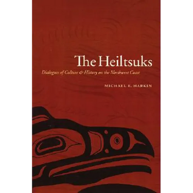 The Heiltsuks: Dialogues of Culture and History on the Northwest Coast