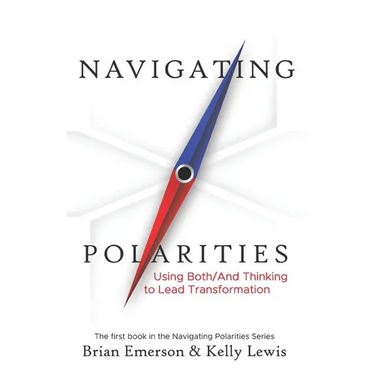 Navigating Polarities: Using Both/And Thinking to Lead Transformation