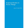Scriptural Studies in Future Things