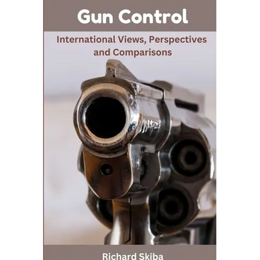 Gun Control: International Views, Perspectives and Comparisons