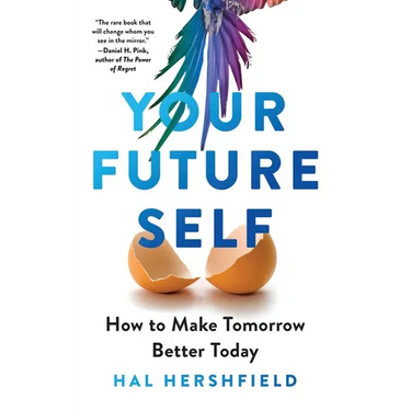 Your Future Self: How to Make Tomorrow Better Today
