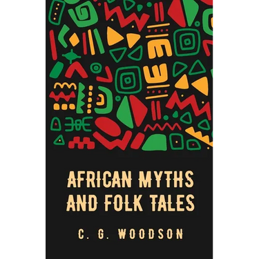African Myths and Folk Tales: Carter Godwin Woodson