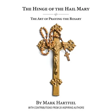 The Hinge of the Hail Mary: The Art of Praying the Rosary