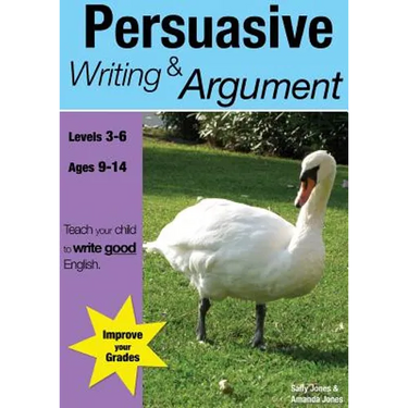 Learning Persuasive Writing And Argument (9-14 years): Teach Your Child To Write Good English