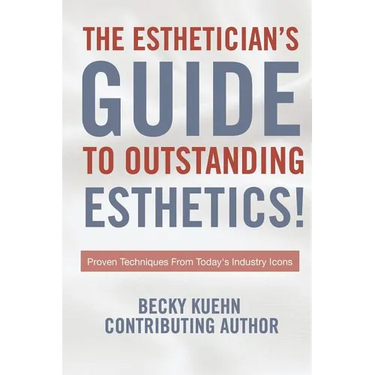The Estheticians Guide to Outstanding Esthetics!: Proven Techniques From Today's Industry Icons