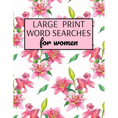 Large Print Word Searches For Women: Word Search Puzzle Books For Adults Large Print, Variety Of Topics, Beautiful Word Search For Women Large Print