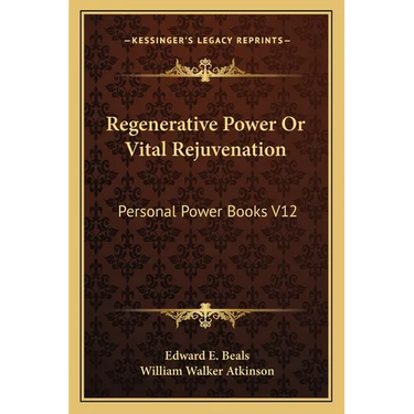 Regenerative Power Or Vital Rejuvenation: Personal Power Books V12