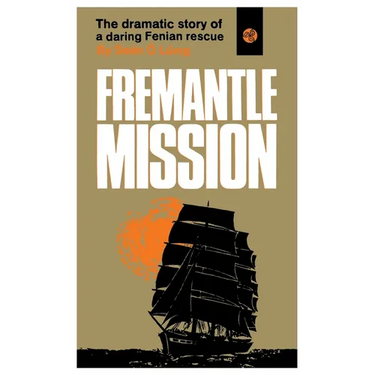 Fremantle Mission: The Dramatic Story of a Daring Fenian Rescue