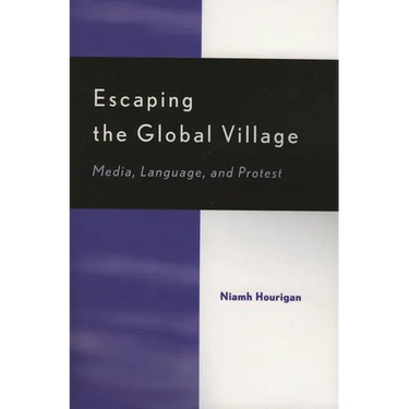 Escaping the Global Village: Media, Language, and Protest
