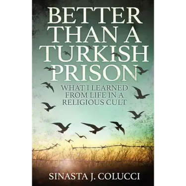 Better Than a Turkish Prison: What I Learned From Life in a Religious Cult