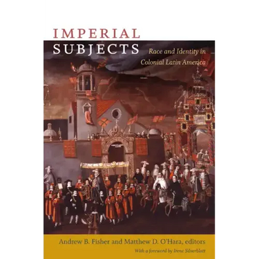 Imperial Subjects: Race and Identity in Colonial Latin America