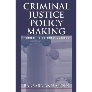 Criminal Justice Policy Making: Federal Roles and Processes